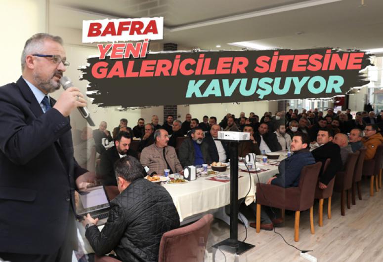 BAFRA, YENİ GALERİCİLER SİTESİ’NE KAVUŞUYOR