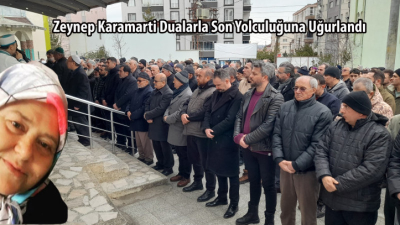 Zeynep Karamarti Dualarla Son Yolculuğuna Uğurlandı
