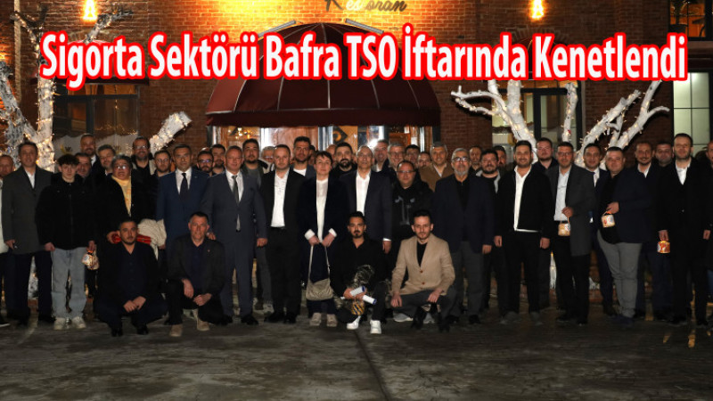 Bafra TSO Sigorta Sektörünü İftarda Buluşturdu, 20 Üyeye Vefa Plaketi