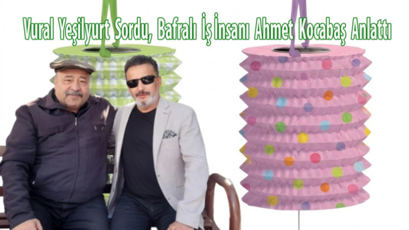 Vural Yeşilyurt sordu, iş insanı Ahmet Kocabaş anlattı…