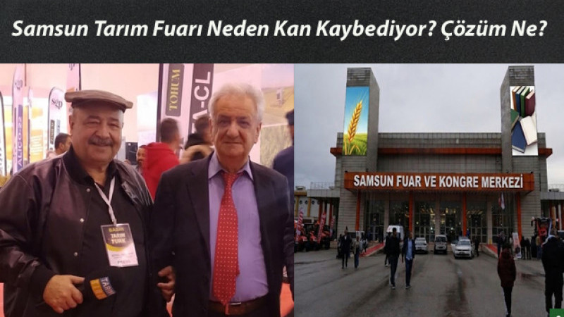 Samsun Tarım Fuarı Neden Kan Kaybediyor? Çözüm Ne?