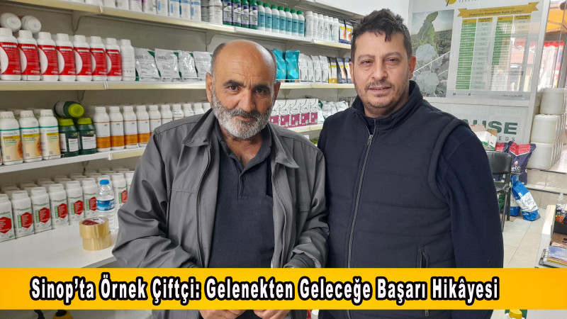 Sinop’ta Örnek Çiftçi: Gelenekten Geleceğe Başarı Hikâyesi