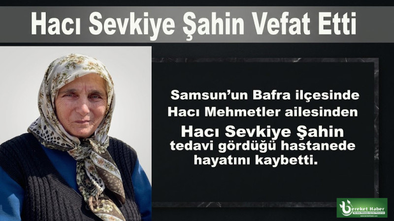 Bafra’da Hacı Sevkiye Şahin Vefat Etti