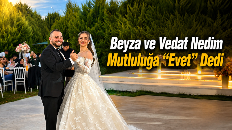 Beyza ve Vedat Nedim Mutluluğa “Evet” Dedi