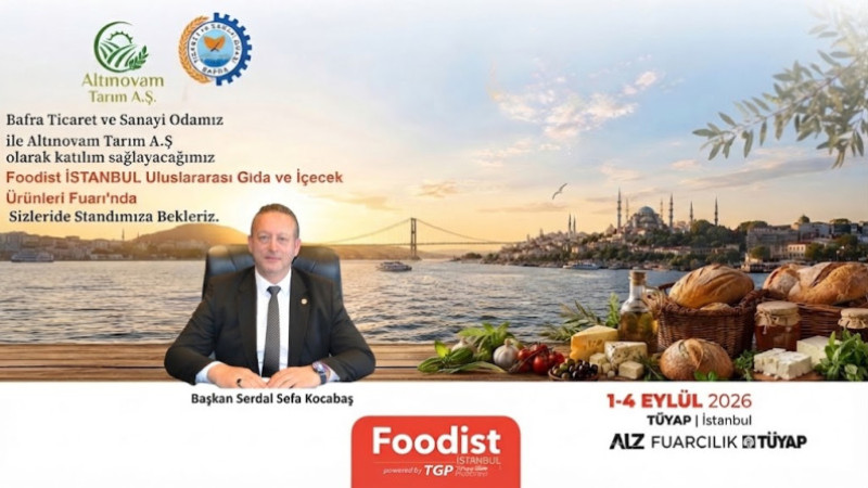 Bafra TSO, FOODIST İstanbul Uluslararası Gıda ve İçecek Ürünleri Fuarı’na Katılıyor
