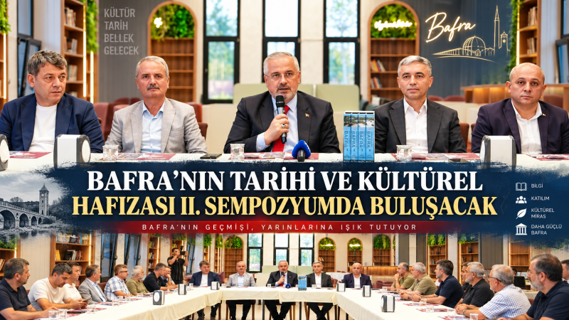 BAFRA’NIN TARİHİ VE KÜLTÜREL HAFIZASI II. SEMPOZYUMDA BULUŞACAK