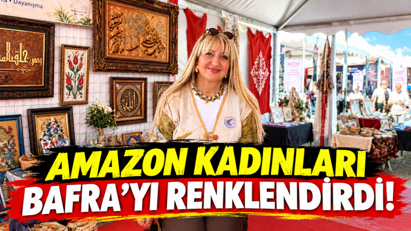 AMAZON KADINLARI BAFRA’YI RENKLENDİRDİ!  :  VİDEOLU HABER