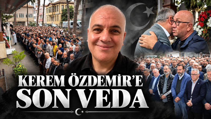 KEREM ÖZDEMİR’E SON VEDA