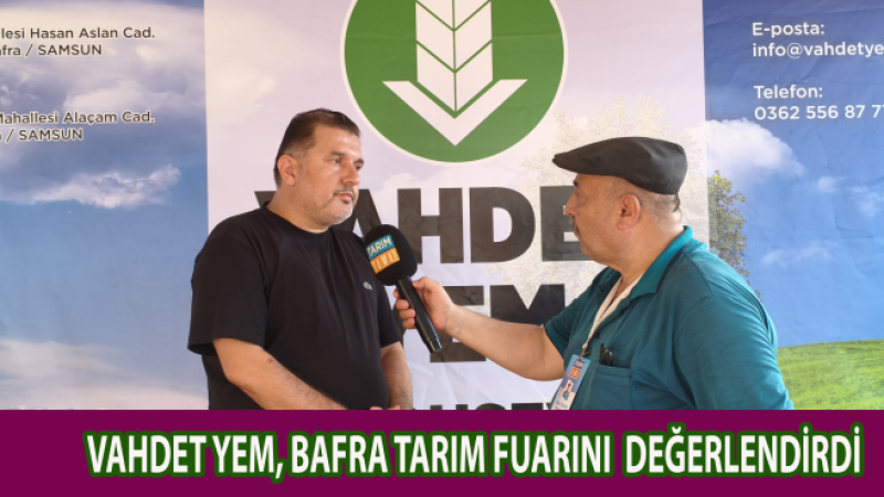 VAHDET YEM, BAFRA TARIM FUARINI DEĞERLENDİRDİ