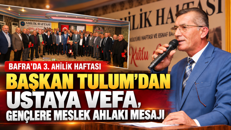 BAŞKAN TULUM’DAN USTAYA VEFA, GENÇLERE MESLEK AHLAKI MESAJI