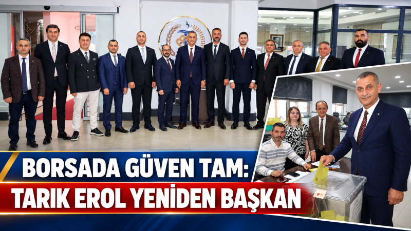 “BORSADA GÜVEN TAM: TARIK EROL YENİDEN BAŞKAN”
