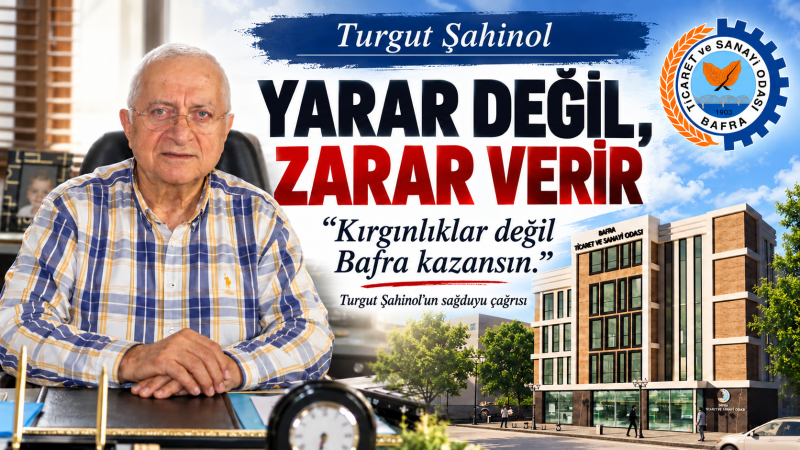 “ŞAHİNOL’DAN TSO SEÇİMLERİ ÖNCESİ SAĞDUYU ÇAĞRISI: KAZANAN BAFRA OLSUN”