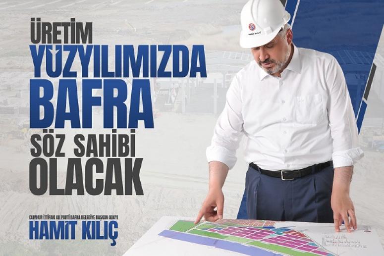 HAMİT KILIÇ: “ÜRETİM YÜZYILINDA BAFRA SÖZ SAHİBİ OLACAK”