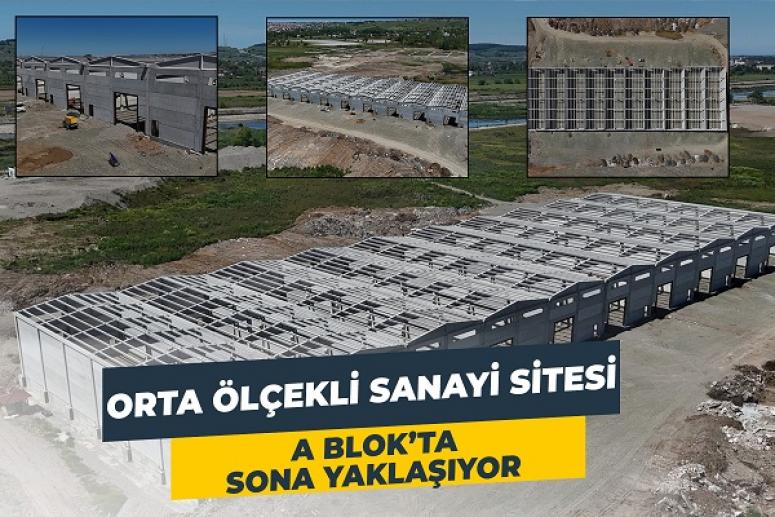 ORTA ÖLÇEKLİ SANAYİ SİTESİ A BLOK’ta SONA YAKLAŞIYOR