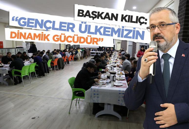 BAŞKAN KILIÇ: “GENÇLER ÜLKEMİZİN DİNAMİK GÜCÜDÜR”