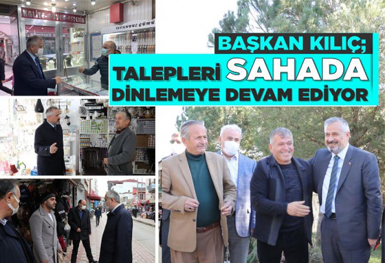 BAŞKAN KILIÇ, TALEPLERİ SAHADA DİNLEMEYE DEVAM EDİYOR