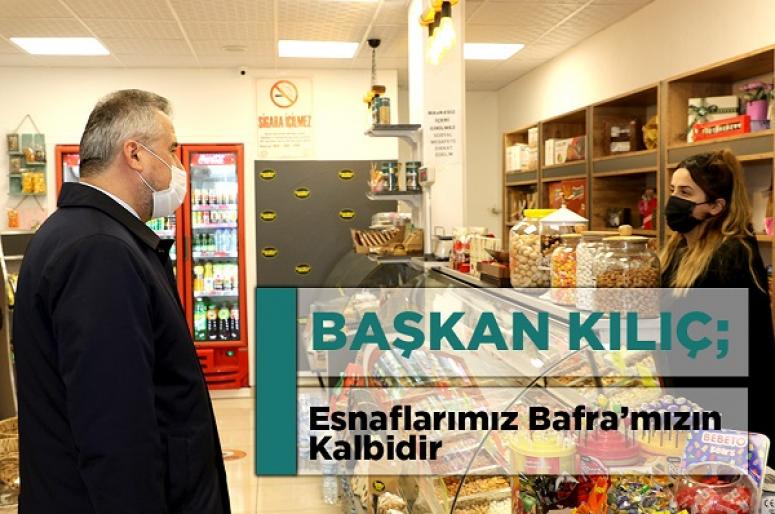 BAŞKAN KILIÇ: “ESNAFLARIMIZ BAFRA’MIZIN KALBİDİR”